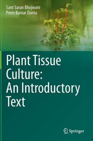 Plant Tissue Culture: An Introductory Text de Sant Saran Bhojwani