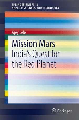 Mission Mars: India's Quest for the Red Planet de Ajey Lele