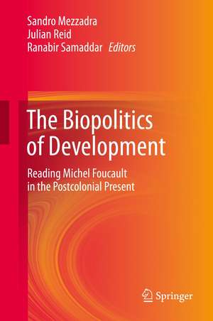 The Biopolitics of Development: Reading Michel Foucault in the Postcolonial Present de Sandro Mezzadra