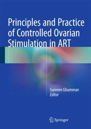 Principles and Practice of Controlled Ovarian Stimulation in ART de Surveen Ghumman