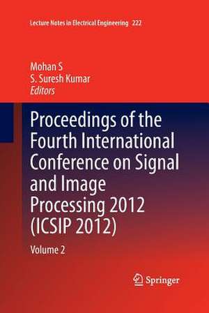 Proceedings of the Fourth International Conference on Signal and Image Processing 2012 (ICSIP 2012): Volume 2 de Mohan S