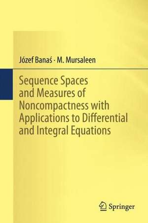 Sequence Spaces and Measures of Noncompactness with Applications to Differential and Integral Equations de Józef Banaś