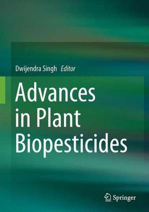 Advances in Plant Biopesticides de Dwijendra Singh