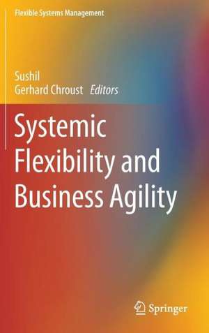 Systemic Flexibility and Business Agility de Sushil