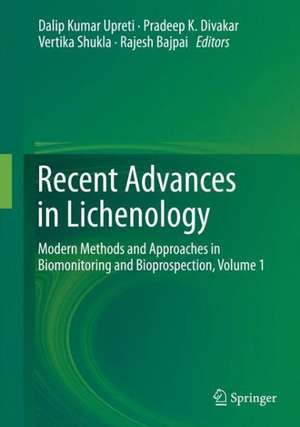 Recent Advances in Lichenology: Modern Methods and Approaches in Biomonitoring and Bioprospection, Volume 1 de Dalip Kumar Upreti