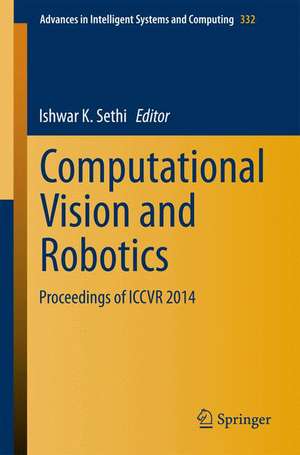 Computational Vision and Robotics: Proceedings of ICCVR 2014 de Ishwar K. Sethi