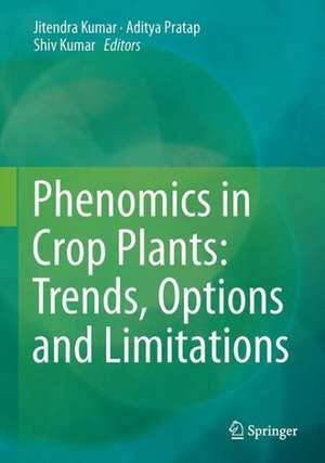 Phenomics in Crop Plants: Trends, Options and Limitations de Jitendra Kumar