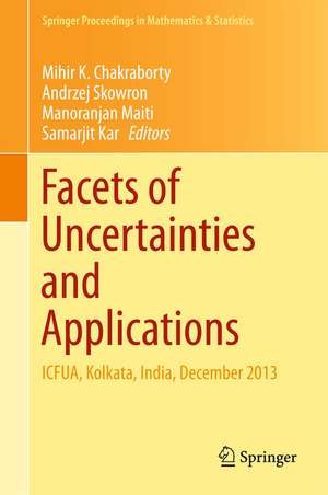 Facets of Uncertainties and Applications: ICFUA, Kolkata, India, December 2013 de Mihir K. Chakraborty