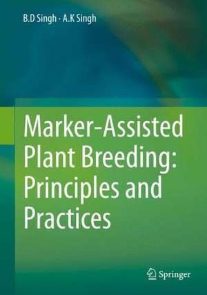 Marker-Assisted Plant Breeding: Principles and Practices de B.D. Singh