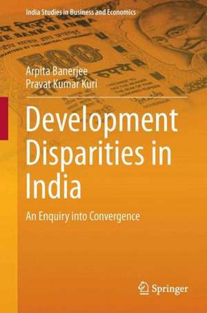 Development Disparities in India: An Enquiry into Convergence de Arpita Banerjee