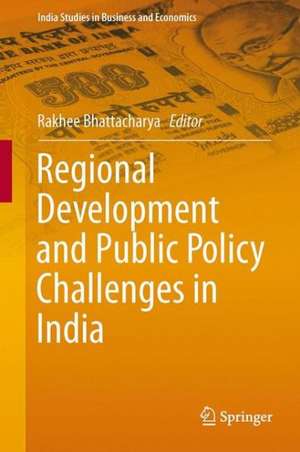 Regional Development and Public Policy Challenges in India de Rakhee Bhattacharya