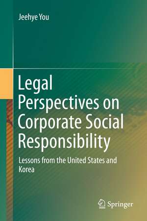 Legal Perspectives on Corporate Social Responsibility: Lessons from the United States and Korea de Jeehye You