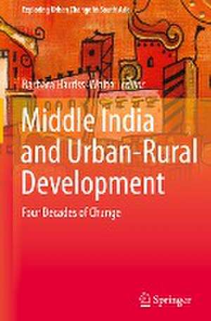 Middle India and Urban-Rural Development: Four Decades of Change de Barbara Harriss-White