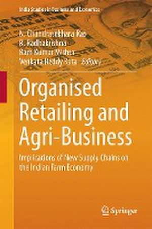 Organised Retailing and Agri-Business: Implications of New Supply Chains on the Indian Farm Economy de N. Chandrasekhara Rao