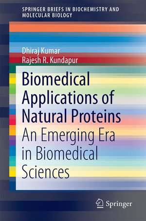 Biomedical Applications of Natural Proteins: An Emerging Era in Biomedical Sciences de Dhiraj Kumar