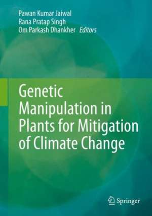 Genetic Manipulation in Plants for Mitigation of Climate Change de Pawan Kumar Jaiwal