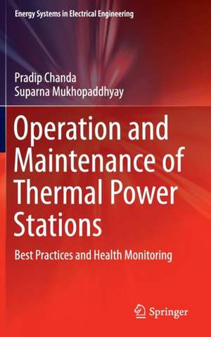 Operation and Maintenance of Thermal Power Stations: Best Practices and Health Monitoring de Pradip Chanda