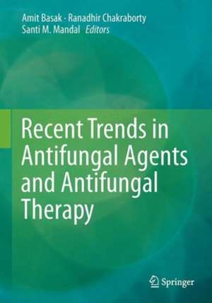 Recent Trends in Antifungal Agents and Antifungal Therapy de Amit Basak