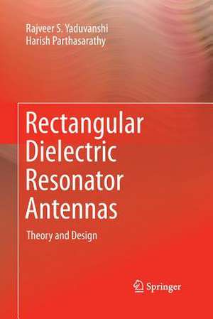 Rectangular Dielectric Resonator Antennas: Theory and Design de Rajveer S. Yaduvanshi