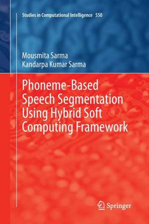 Phoneme-Based Speech Segmentation using Hybrid Soft Computing Framework de Mousmita Sarma