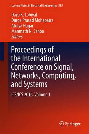 Proceedings of the International Conference on Signal, Networks, Computing, and Systems: ICSNCS 2016, Volume 1 de Daya K. Lobiyal