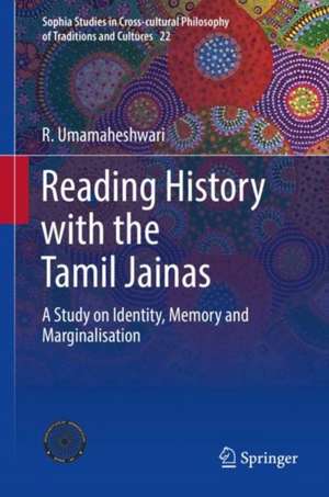 Reading History with the Tamil Jainas: A Study on Identity, Memory and Marginalisation de R. Umamaheshwari