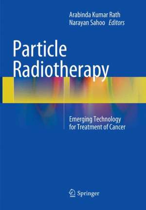 Particle Radiotherapy: Emerging Technology for Treatment of Cancer de Arabinda Kumar Rath