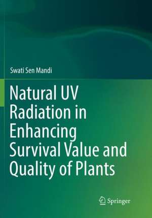 Natural UV Radiation in Enhancing Survival Value and Quality of Plants de Swati Sen Mandi