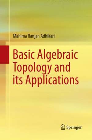 Basic Algebraic Topology and its Applications de Mahima Ranjan Adhikari