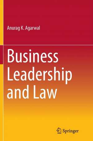 Business Leadership and Law de Anurag K. Agarwal