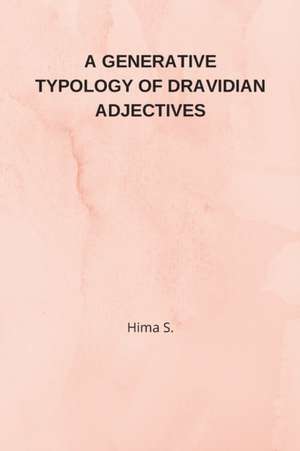 A Generative Typology of Dravidian Adjectives de Hima S.