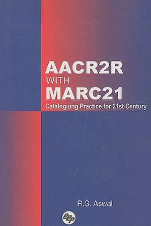 AACR2R with MARC21: Cataloguing Practice for 21st Century de Rajinder Singh Aswal