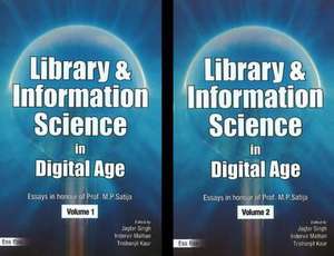 Library & Information Science in the Digital Age -- Two Volume Set: Essays in Honour of Professor M P Satija de Dr Jagtar Singh Ph.D.