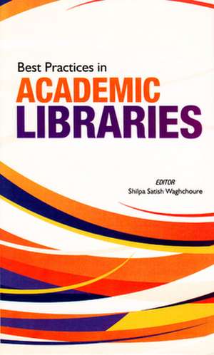 Best Practices in Academic Libraries de Waghchoure, Shilpa Satish