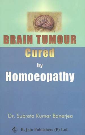 Brain Tumor Cured by Homeopathy de Dr Subrata Kumar Banerjea