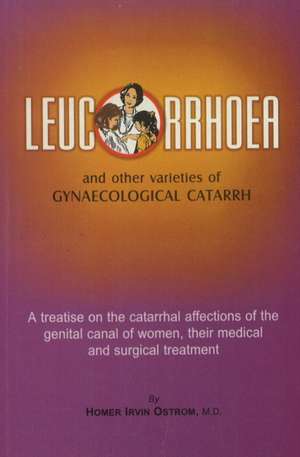 Leucorrhoea: & Other Varieties of Gynaecological Catarrh de Unknown contributor