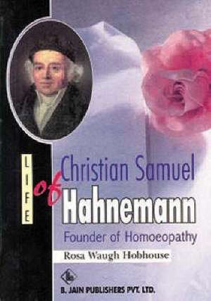 Life of Christian Samuel Hahnemann: Founder of Homoeopathy de B Jain Publishing Group