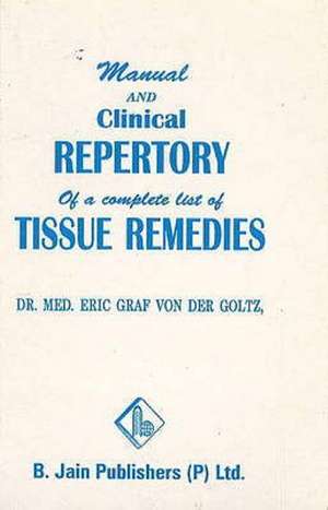 Manual & Clinical Repertory of a Complete List of Tissue Remedies de Dr Eric Graf von der Goltz