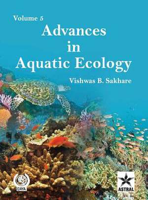 Advances in Aquatic Ecology Vol. 5 de Vishwas B. Sakhare