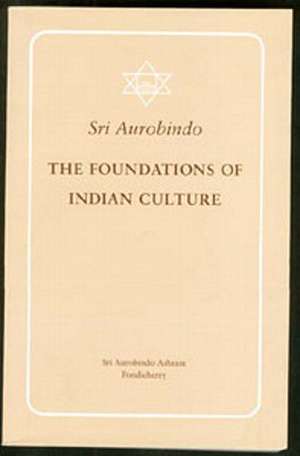 Foundations of Indian Culture Revised and Enlarged Edition de Sri Aurobindo