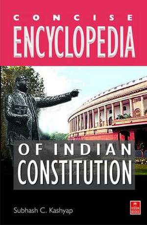 Kashyap, S: Concise Encyclopaedia of India de Subhash C. Kashyap