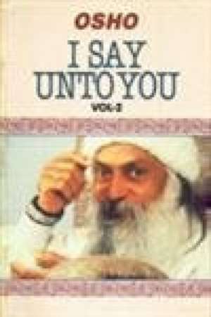 I Say Unto You - Vol. II de Osho