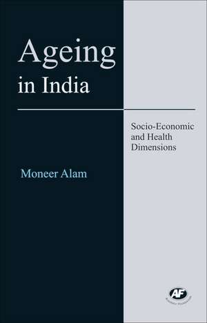 Ageing in India: Socio-Economic and Health Dimensions de Moneer Alam