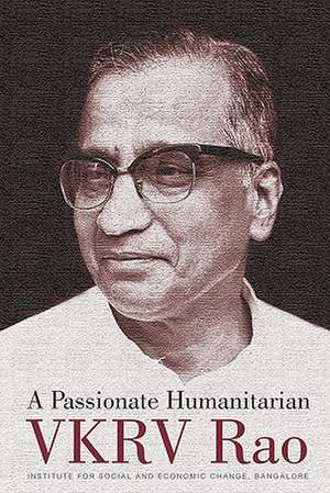 A Passionate Humanitarian: VKRV Rao de S.L. Rao