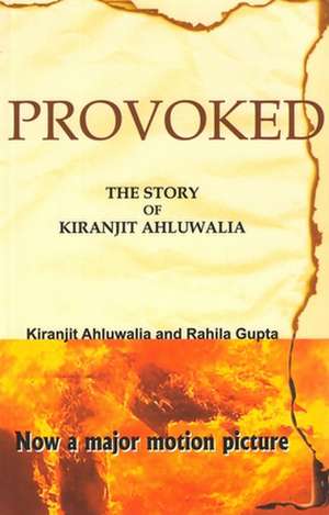 Provoked : The Story of Kiranjit Ahluwalia de Kiranjit Ahluwalia