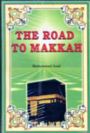 The Road to Makkah de Muhammad Asad