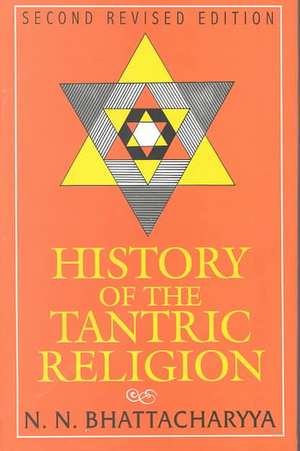 History of the Tantric Religion: An Historical, Ritualistic & Philosophical Study de N. N. Bhattacharyya