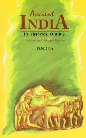 Ancient India in Historical Outline de Professor Dwijendra Narayan Jha