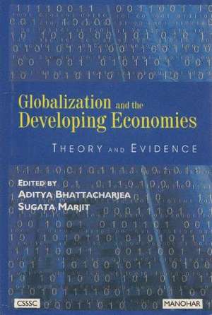 Globalization & the Developing Economies: Theory & Evidence de Aditya Bhattacharjea