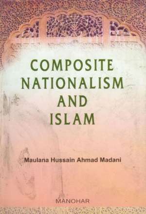 Composite Natonalism & Islam de Maulana Hussain Ahmad Madani